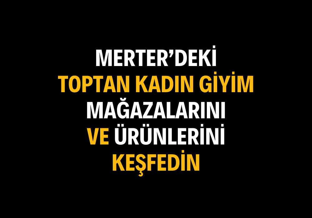 Merter’deki Toptan Kadın Giyim Mağazalarını ve Ürünlerini Keşfedin – Online Alışverişin Keyfini Çıkarın