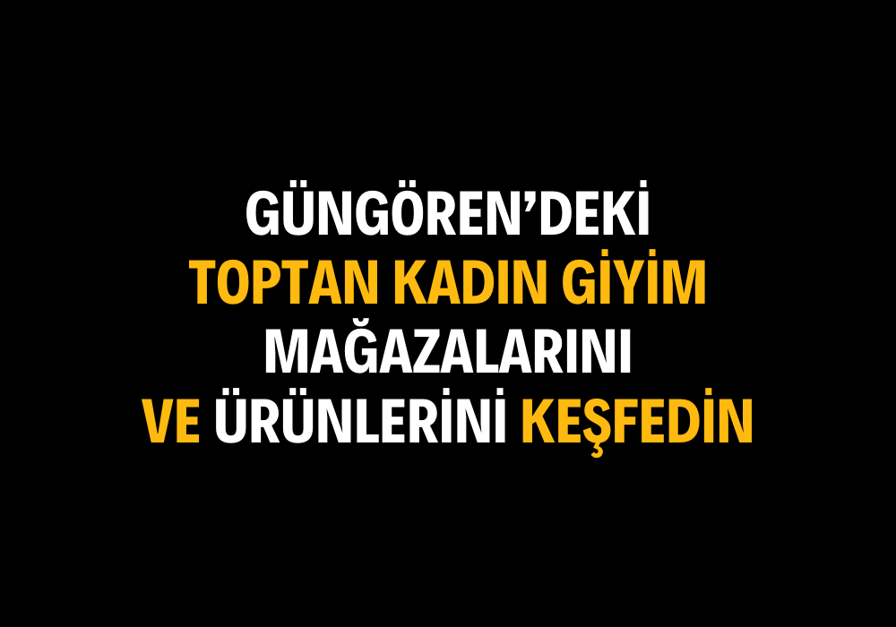 Güngören’deki Toptan Kadın Giyim Mağazalarını Keşfedin