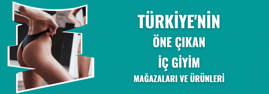 İÇ GİYİM MAĞAZALARI VE ÜRÜNLERİ