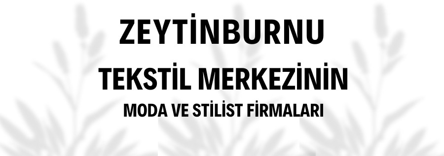 ZEYTİNBURNUNDAKİ MODA VE STİLİST FİRMALARI