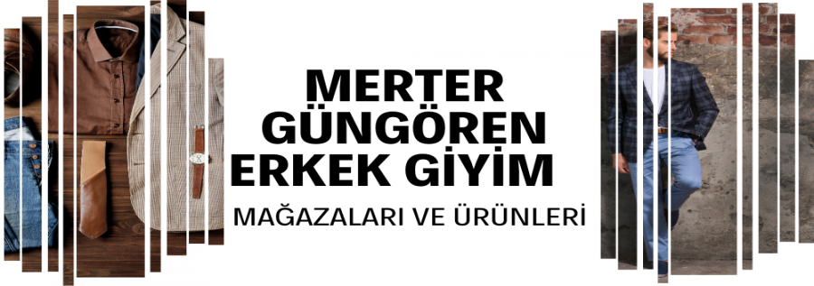 MERTER - GÜNGÖREN TOPTAN ERKEK GİYİM MAĞAZALARI VE ÜRÜNLERİ