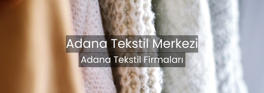 Adana Tekstil Merkezi | Tekstil Firma Rehberi