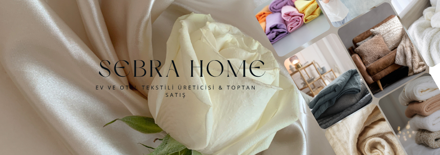 Sebra Home | Ev ve Otel Tekstili Üreticisi & Toptan Satış | Yastık, Yorgan, Nevresim, Havlu