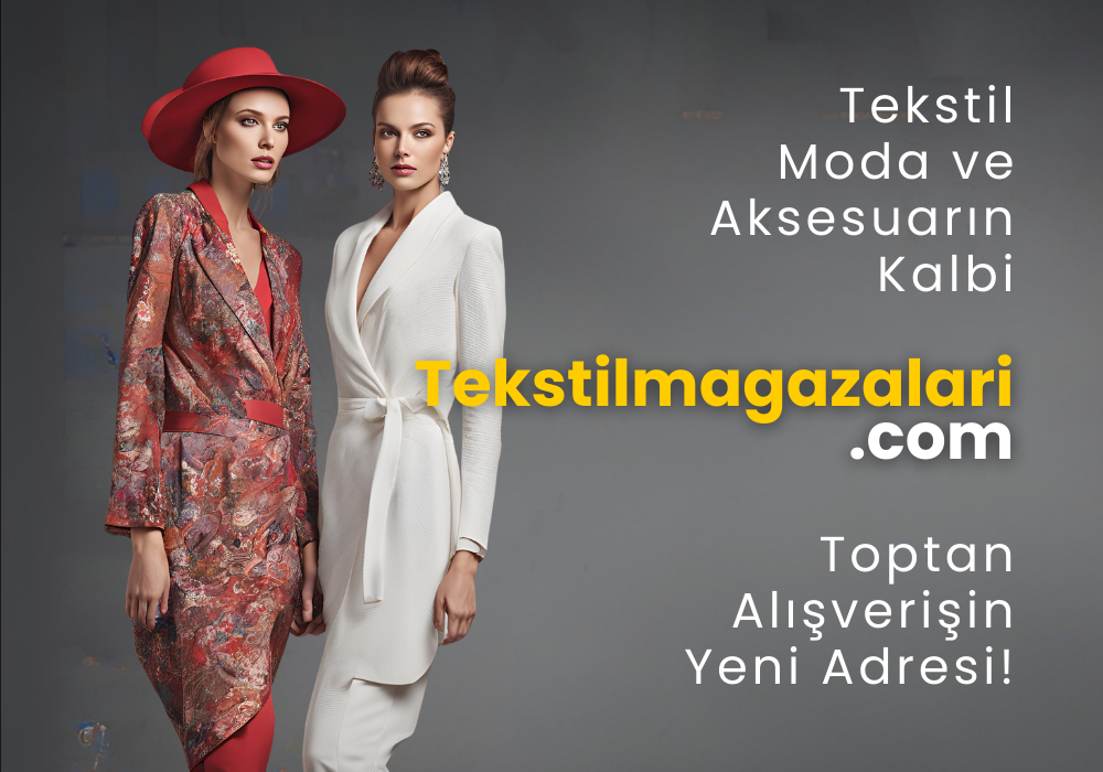 Tekstil, Moda ve Aksesuarın Kalbi: tekstilmagazalari.com Toptan Alışverişin Yeni Adresi!