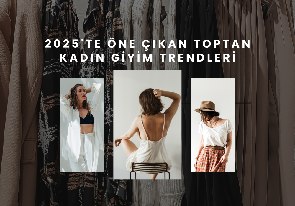 2025'te Öne Çıkan Toptan Kadın Giyim Trendleri