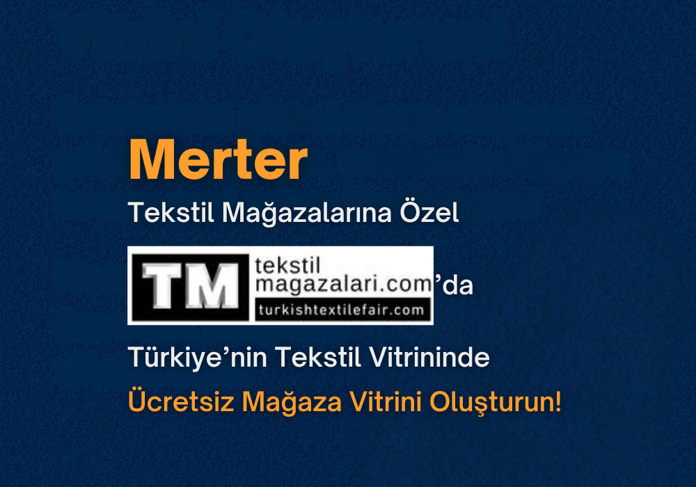 Merter Tekstil Mağazalarına Özel: TurkishTextileFair.com’da Ücretsiz Mağaza Vitrini Oluşturun!