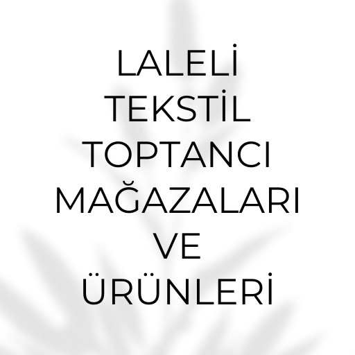 Laleli Tekstil Merkezi | Mağazaları ve Ürünleri