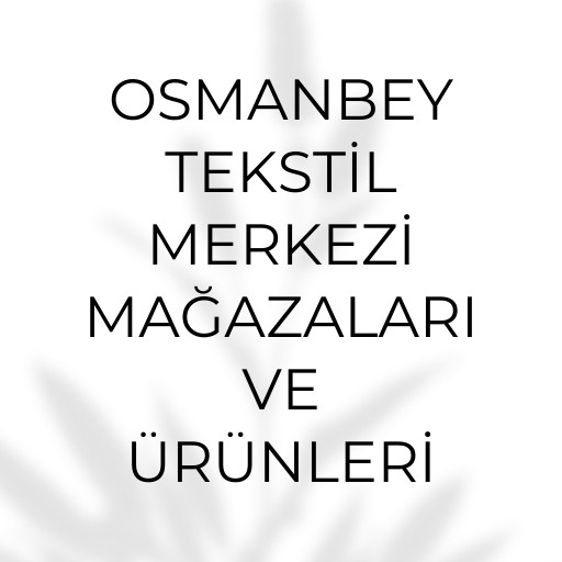 Osmanbey Tekstil Merkezi | Mağazaları ve Ürünleri