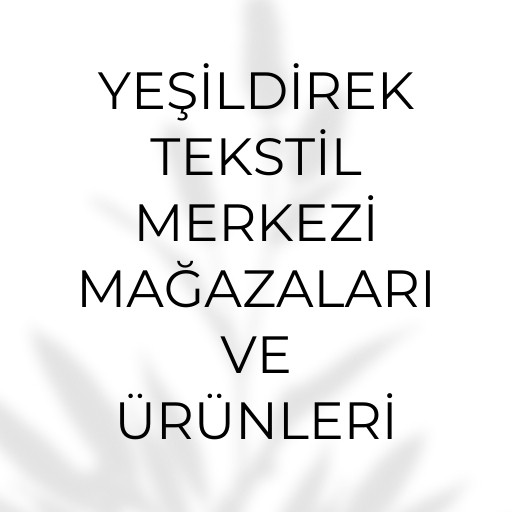 Yeşildirek Tekstil Merkezi | Mağazaları ve Ürünleri