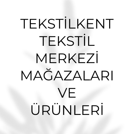 Tekstikent Tekstil Merkezi | Mağazaları ve Ürünleri