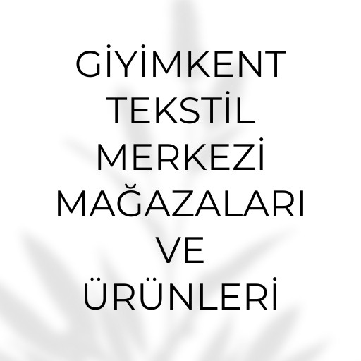 Giyimkent Tekstil Merkezi | Mağazaları ve Ürünleri