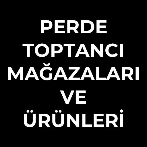 Perde toptancı | Mağazaları ve Ürünleri